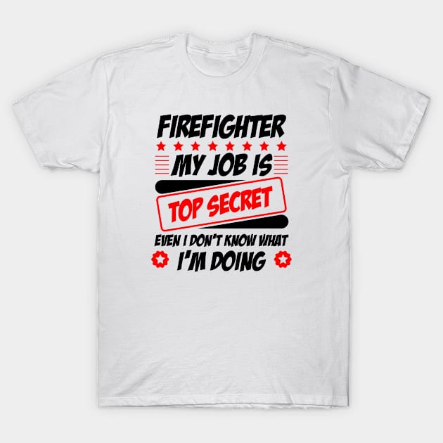 Firefighter, my job is top secret T-Shirt by Graficof